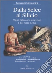 Dalla selce al silicio. Storia della comunicazione e dei mass media libro di Giovannini Giovanni