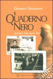 Il quaderno nero. Settembre 1943-aprile 1945 libro di Giovannini Giovanni