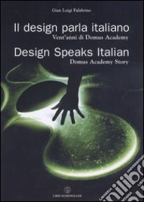 Il design parla italiano. Vent'anni di Domus Academy-Design speaks Italian. Domus Academy story libro di Falabrino G. Luigi