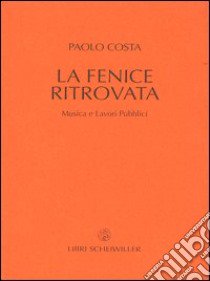 La fenice ritrovata. Musica e lavori pubblici libro di Costa Paolo