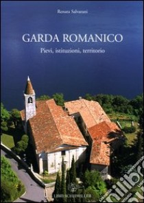 Garda romanico. Pievi, istituzioni, territorio libro di Salvarani Renata