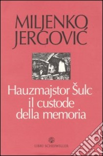 Hauzmajstor Sulc, il custode della memoria libro di Jergovic Miljenko