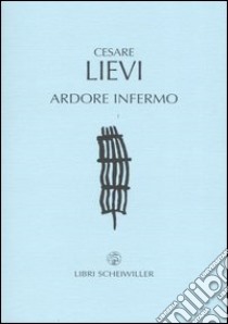 Ardore infermo libro di Lievi Cesare