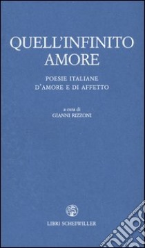 Quell'infinito amore. Poesie italiane d'amore e d'affetto libro