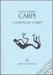 Compagni corpi. Poesie 1990-2002 libro di Carpi Anna M.