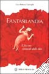 Fantasilandia. Il fascino sensuale delle idee libro di Garavaglia Luca F.