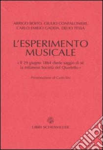 L'esperimento musicale. «Il 29 giugno 1864 diede primo saggio di sé la milanese Società del Quartetto» libro