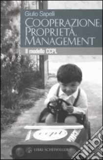 Cooperazione, proprietà, management. Il modello CCPL libro di Sapelli Giulio