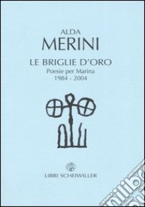 Le briglie d'oro. Poesie per Marina 1984-2004 libro di Merini Alda; Bignotti M. (cur.)