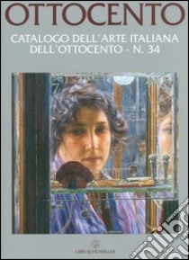 Ottocento. Catalogo dell'arte italiana dell'Ottocento. Vol. 34 libro