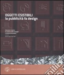 Oggetti esistibili. La pubblicità fa design. Catalogo della mostra (Milano, 30 novembre 2005-30 gennaio 2006) libro di Ceppi G. (cur.)