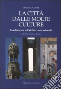 La città dalle molte culture. L'architettura nel Mediterraneo orientale libro di Cerasi Maurice M.