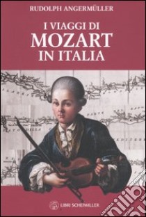 I viaggi di Mozart in Italia libro di Angermüller Rudolph - Geffray Geneviève