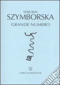 Grande numero. Testo polacco a fronte libro di Szymborska Wislawa; Marchesani P. (cur.)