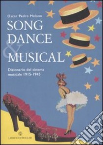 Song dance & musical. Dizionario del cinema musicale 1915-1945 libro di Melano Oscar P.