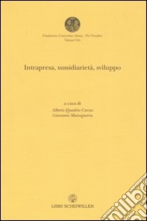 Intrapresa, sussidiarietà e sviluppo libro di Quadrio Curzio A. (cur.); Marseguerra G. (cur.)