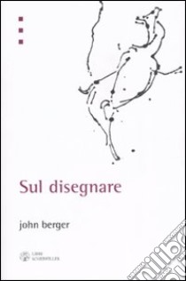 Sul disegnare. Ediz. illustrata libro di Berger John; Nadotti M. (cur.)