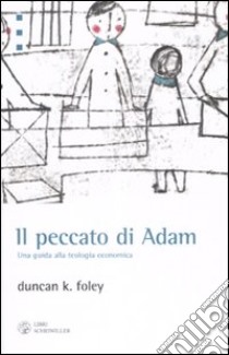 Il peccato di Adam. Una guida alla teologia economica libro di Foley Duncan K.