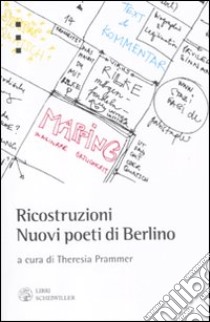 Ricostruzioni. Nuovi poeti di Berlino. Testo tedesco a fronte libro