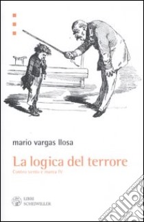 La logica del terrore. Contro vento e marea (4) libro di Vargas Llosa Mario