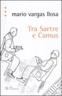 Tra Sartre e Camus libro di Vargas Llosa Mario