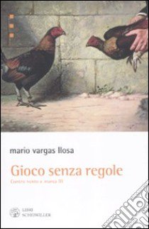 Gioco senza regole. Contro vento e marea (3) libro di Vargas Llosa Mario