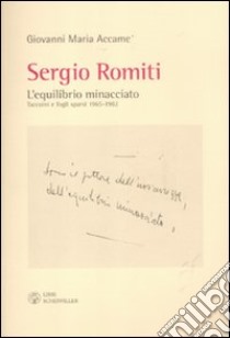 Sergio Romiti. L'equilibrio minacciato. Taccuini e fogli sparsi 1965-1982 libro di Accame Giovanni M.; Vismara G. (cur.)