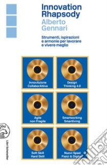 Innovation rhapsody. Strumenti, ispirazioni e armonie per lavorare e vivere meglio libro di Gennari A. (cur.)