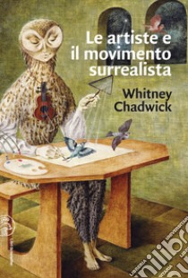 Le artiste e il movimento surrealista libro di Chadwick Whitney