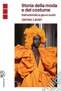 Storia della moda e del costume. Dall'antichità ai nostri giorni libro di Laver James