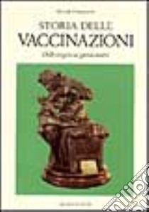 Storia delle vaccinazioni. Dalle origini ai giorni nostri libro di Pontecorvo Michele