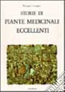 Storie di piante medicinali eccellenti libro di Lomagno Pierangelo