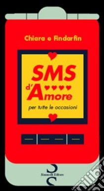 SMS d'amore per tutte le occasioni libro di Chiara e Findarfin