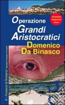 Operazione grandi aristocratici libro di Da Binasco Domenico