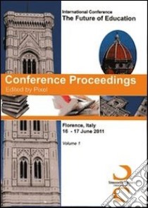 Conference proceedings. International Conference the future of education (Florence, 16-17 june 2011) libro di Pixel (cur.)