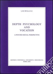 Depth psychology and vocation. A psicho-social perspective libro di Rulla Luigi