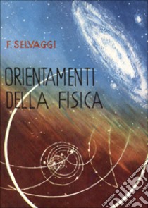 Orientamenti della fisica libro di Selvaggi Filippo