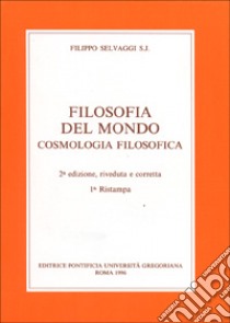 Filosofia del mondo. Cosmologia filosofica libro di Selvaggi Filippo