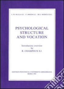 Psychological structure and vocation. A study of the motivation for entering and learning of religious life libro di Rulla Luigi; Ridick Joyce; Imoda Franco