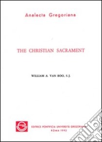 The christian sacrament libro di Van Roo William A.