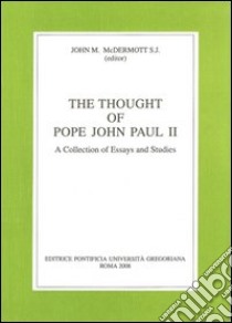 The thought of pope John Paul II. A collection of essays and studies libro di Mcdermott J. M. (cur.)