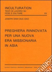 Preghiera rinnovata per una nuova era missionaria in Asia libro di Dinh Duc Dao Joseph