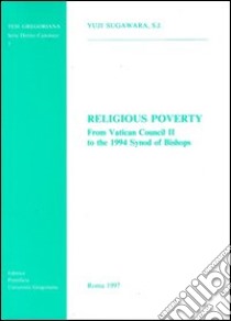 Religious poverty. From Vatican Council II to the 1994 synod of bishops libro di Sugawara Yuji