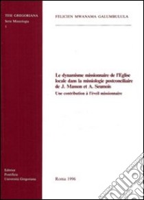 Le dynamisme missionaire de l'Eglise locale dans la missiologie postconciliaire de J. Masson et A. Seumois. Une contribution à l'éveil missionaire libro di Mwanama Galumbulula Felicien