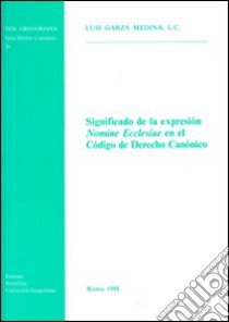 Significado de la expresión «Nomine Ecclesiae» en el código de derecho canónico libro di Garza Medina Luis