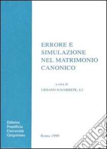 Errore e simulazione nel matrimonio canonico libro di Navarrete U. (cur.)