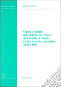 Natura e origine della potestà dei vescovi nel Concilio di Trento e nella dottrina successiva (1545-1869) libro di Sygut Marek