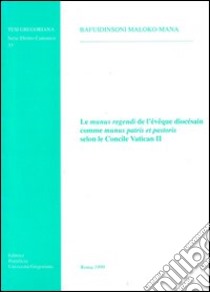 Le munus regendi de l'évêque diocésain comme «Munus patris et pastoris» selon le Concile Vatican II libro di Bafuidinsoni Maloko-Mana