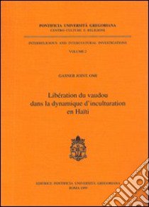 Libération du vaudou dans la dynamique d'inculturation en Haiti libro di Gasner Joint