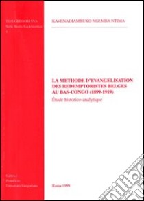 La méthode d'évangélisation des rédemptoristes belges au bas-Congo (1899-1919). Étude historico-analytique libro di Kavenadiambuko Ngemba Ntima